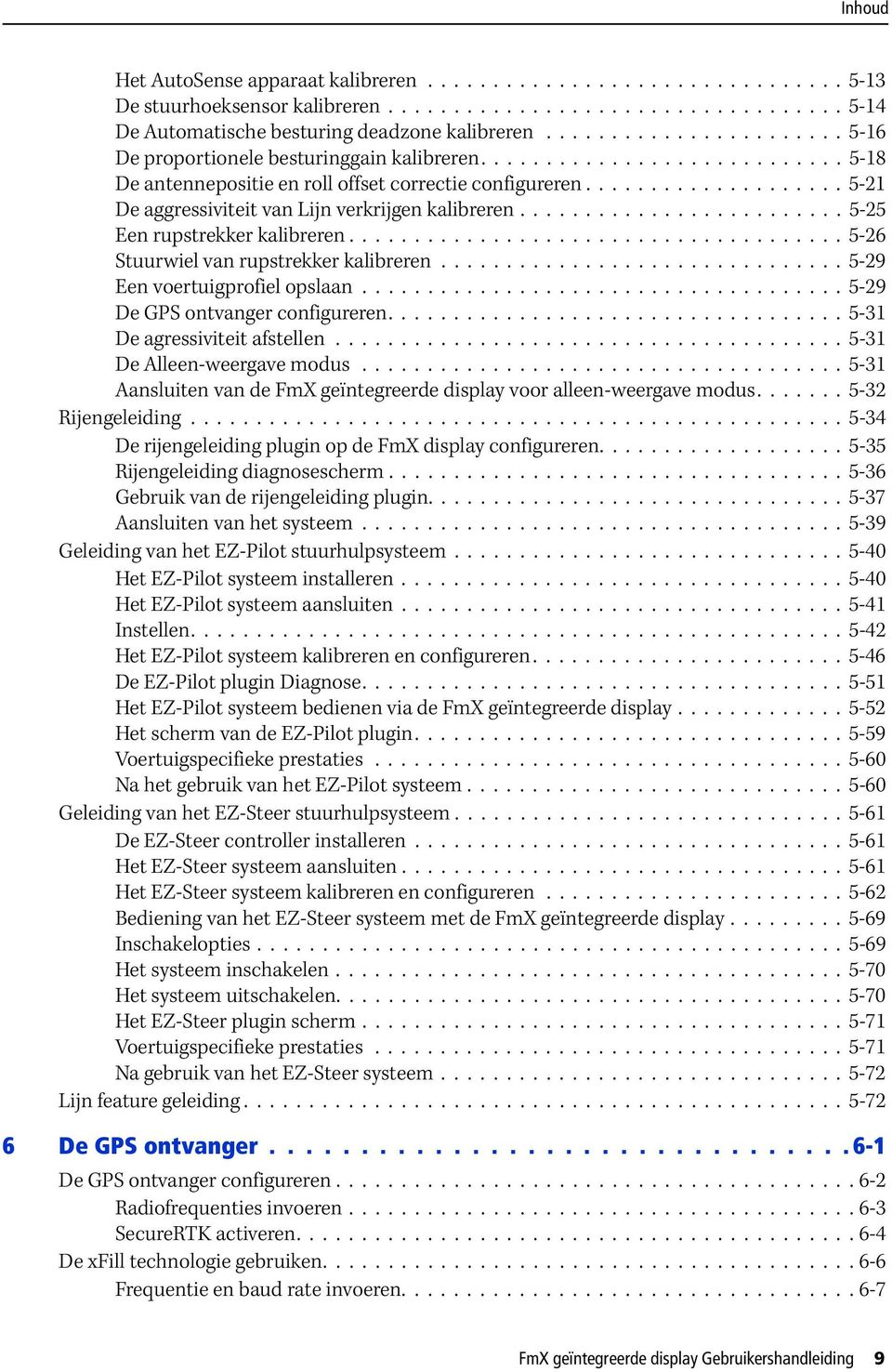 ................... 5-21 De aggressiviteit van Lijn verkrijgen kalibreren......................... 5-25 Een rupstrekker kalibreren...................................... 5-26 Stuurwiel van rupstrekker kalibreren.