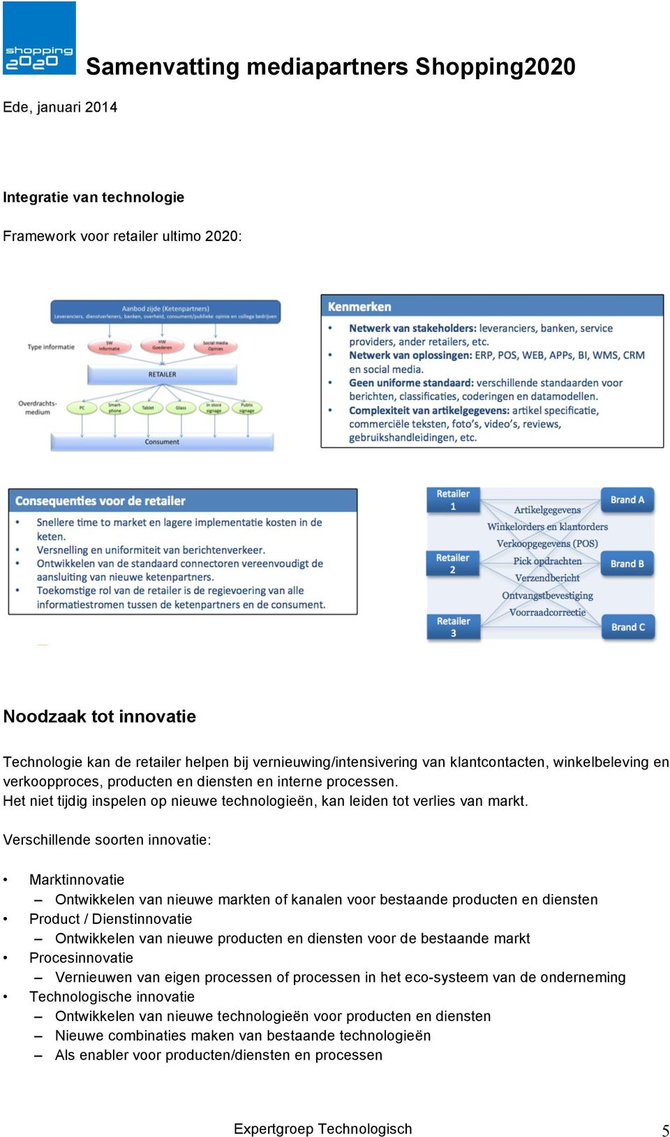 Verschillende soorten innovatie: Marktinnovatie Ontwikkelen van nieuwe markten of kanalen voor bestaande producten en diensten Product / Dienstinnovatie Ontwikkelen van nieuwe producten en diensten