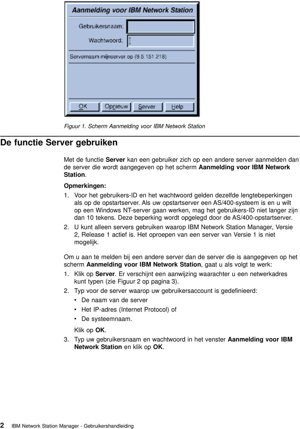 Station. Opmerkingen: 1. Voor het gebruikers-id en het wachtwoord gelden dezelfde lengtebeperkingen als op de opstartserver.