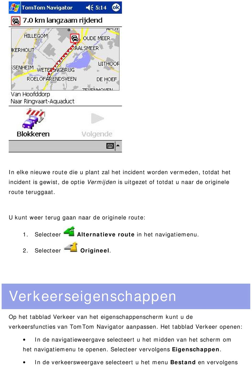 Verkeerseigenschappen Op het tabblad Verkeer van het eigenschappenscherm kunt u de verkeersfuncties van TomTom Navigator aanpassen.
