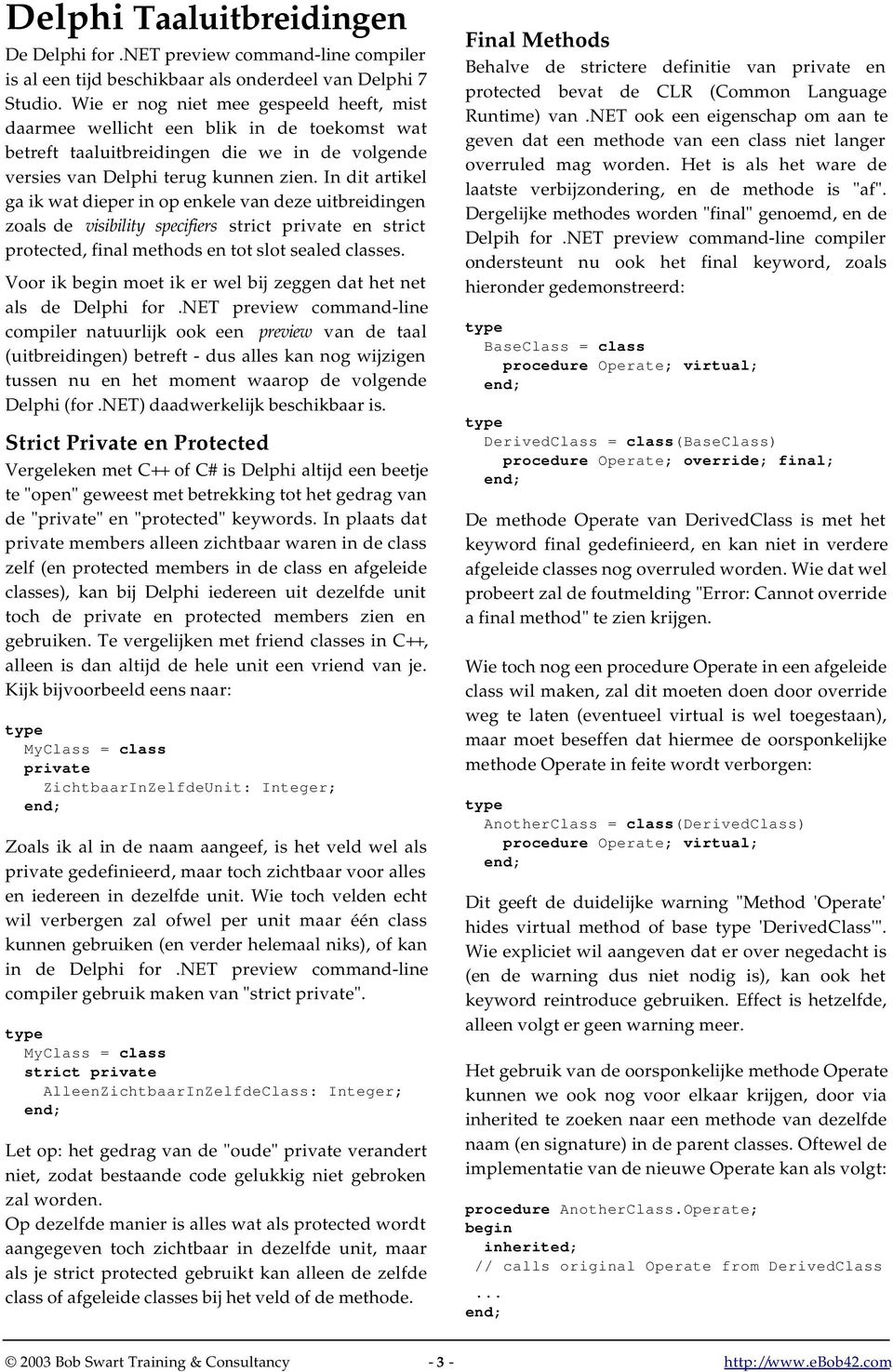 In dit artikel ga ik wat dieper in op enkele van deze uitbreidingen zoals de visibility specifiers strict private en strict protected, final methods en tot slot sealed classes.