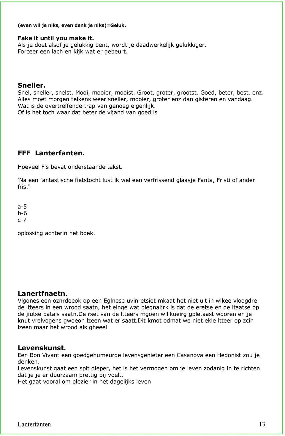 Wat is de overtreffende trap van genoeg eigenlijk. Of is het toch waar dat beter de vijand van goed is FFF Lanterfanten. Hoeveel F's bevat onderstaande tekst.