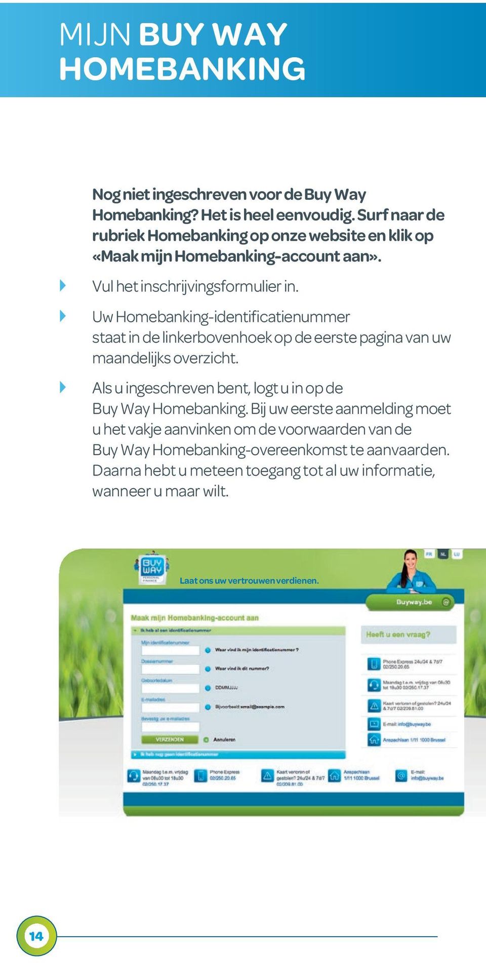 } Uw Homebanking-identificatienummer staat in de linkerbovenhoek op de eerste pagina van uw maandelijks overzicht.