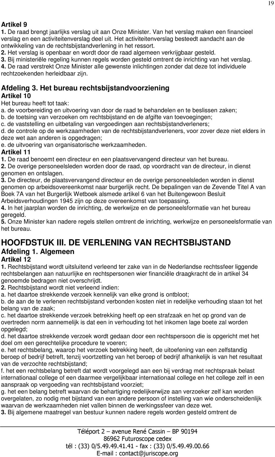 Bij ministeriële regeling kunnen regels worden gesteld omtrent de inrichting van het verslag. 4.