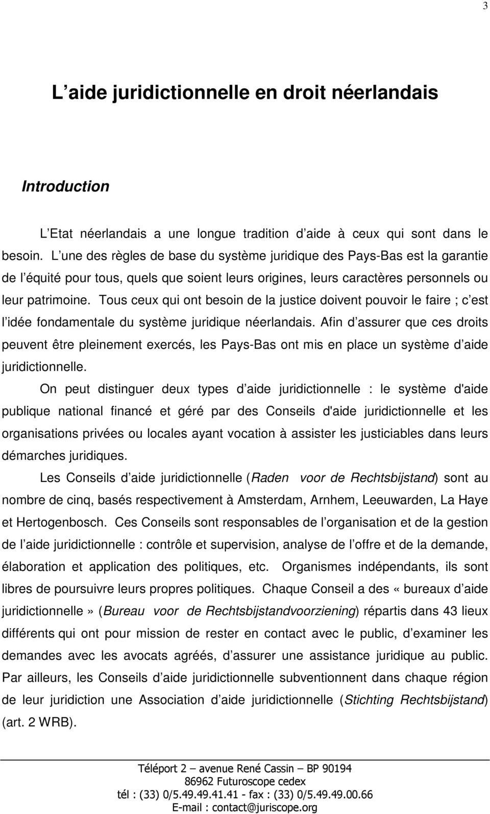 Tous ceux qui ont besoin de la justice doivent pouvoir le faire ; c est l idée fondamentale du système juridique néerlandais.