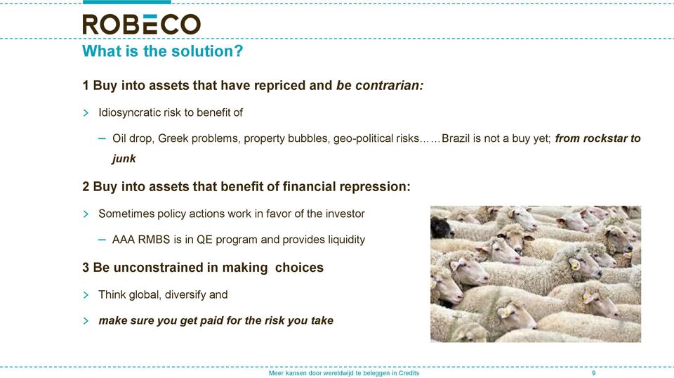 geo-political risks Brazil is not a buy yet; from rockstar to junk 2 Buy into assets that benefit of financial repression: > Sometimes