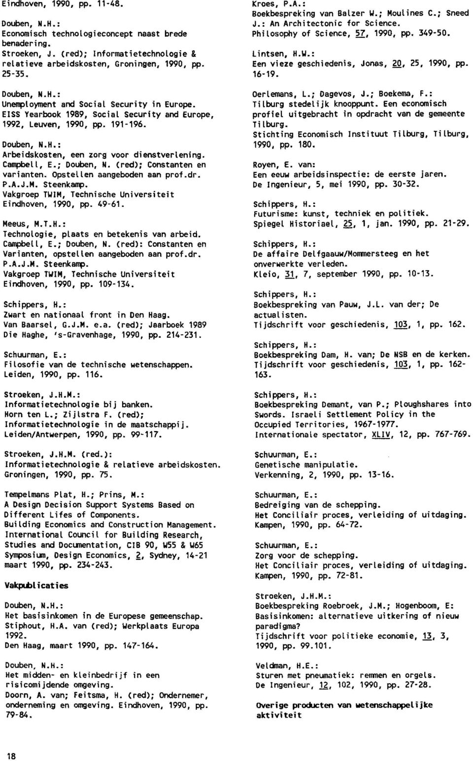 Campbell, E.; Douben, N. (red): Constanten en varianten. Opstellen aangeboden aan prof.dr. P.A.J.M. Steenkamp. Vakgroep TWIM, Technische Universiteit Eindhoven, 1990, pp. 49-61. Meeus, M.T.H.