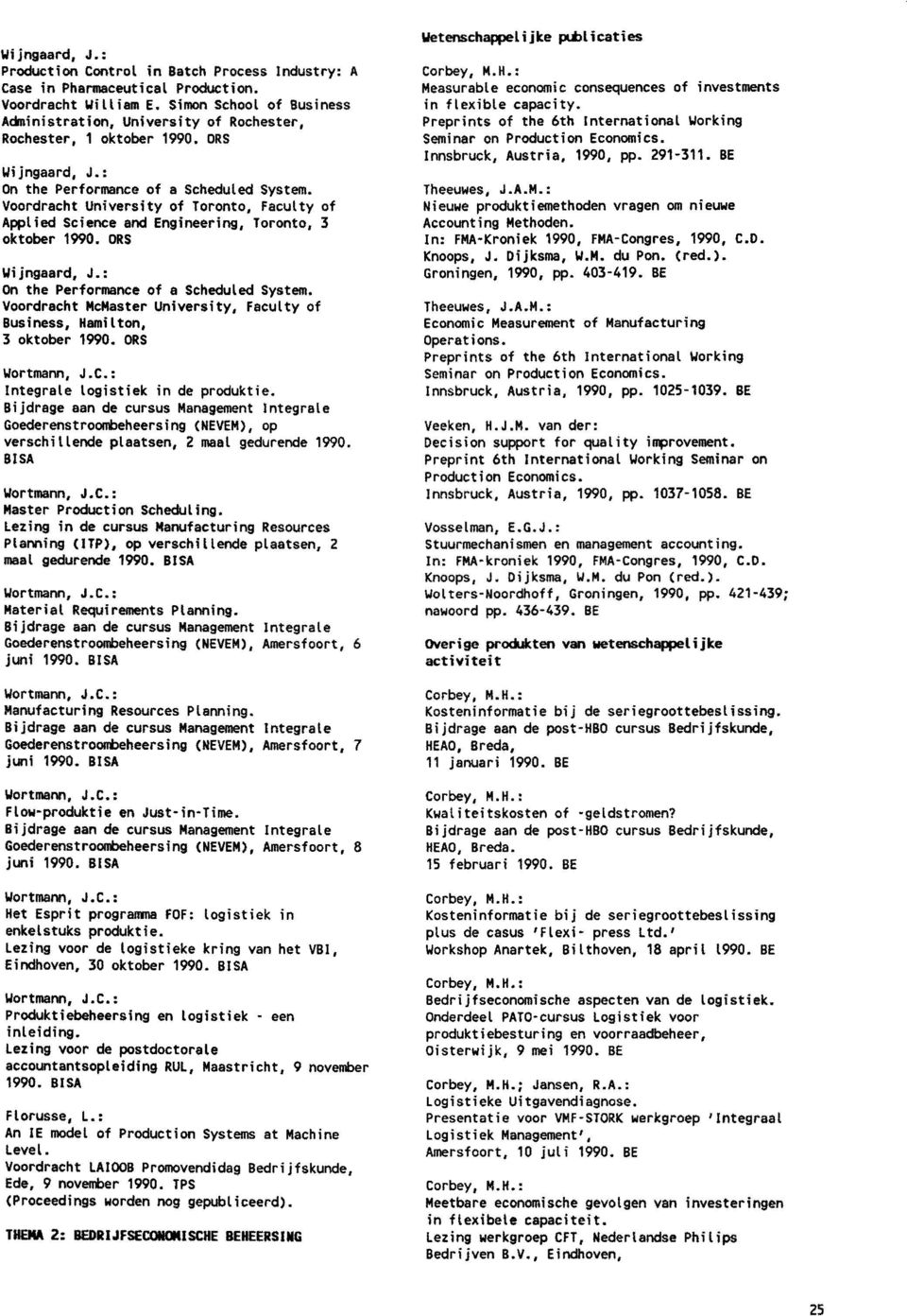 Voordracht University of Toronto, Faculty of Applied Science and Engineering, Toronto, 3 oktober 1990. ORS Wijngaard, J.: On the Performance of a Scheduled System.