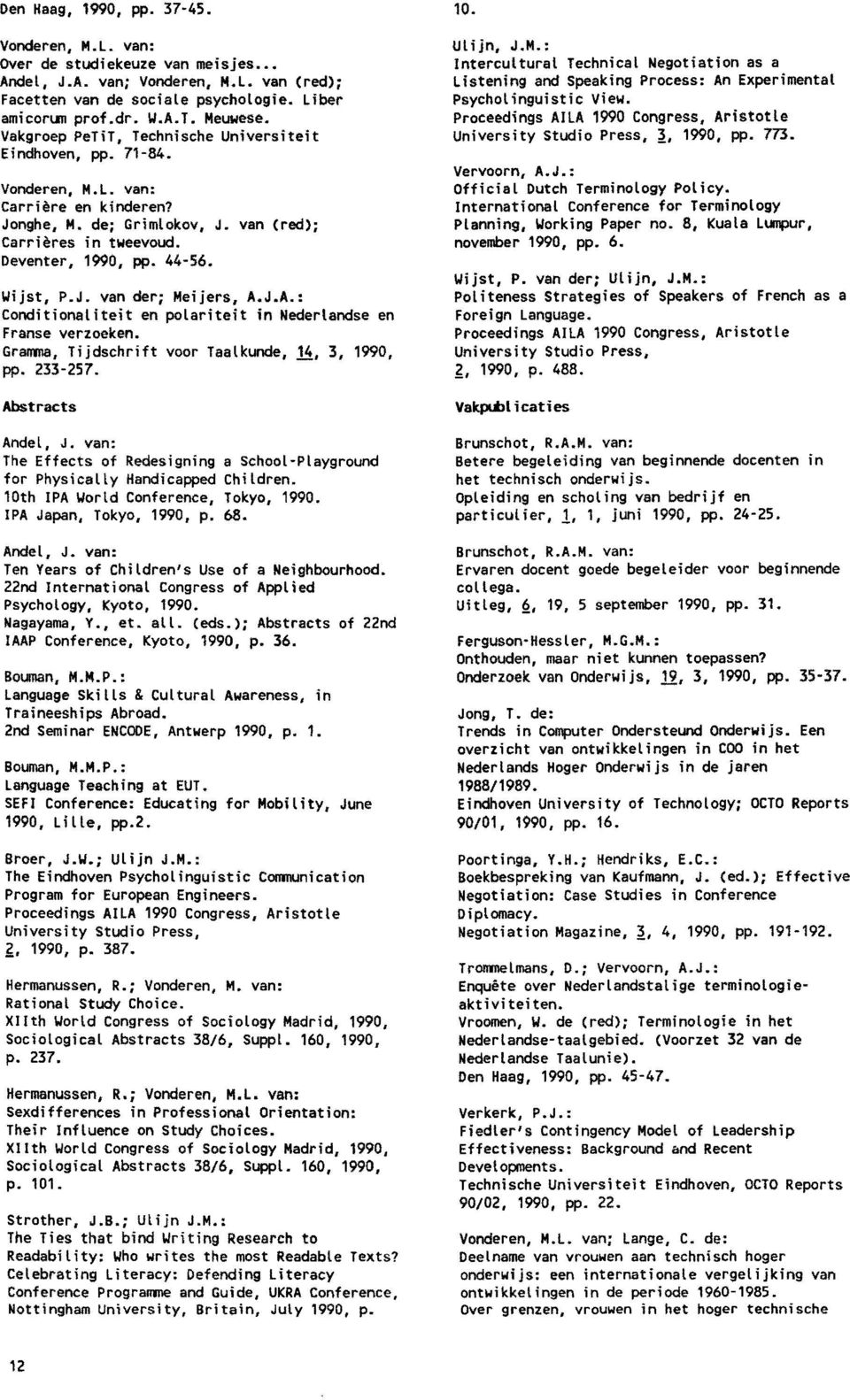 Wijst, P.J. van der: Meijers, A.J.A.: Conditionaliteit en polariteit in Nederlandse en Franse verzoeken. Gramma, Tijdschrift voor Taalkunde, 14, 3, 1990, pp. 233-257. Abstracts Andel, J.