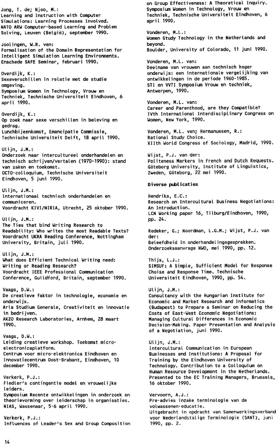 : Sexeverschillen in relatie met de studie omgeving. Symposium Women in Technology, Vrouw en Techniek, Technische Universiteit Eindhoven, 6 april 1990. Overdijk, K.