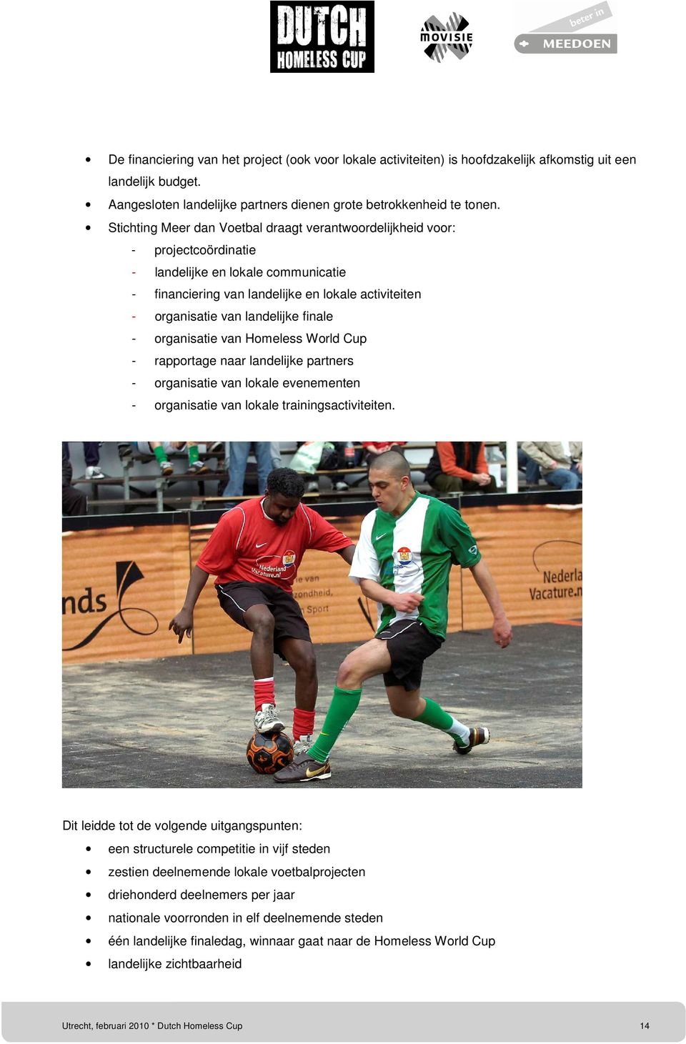 finale - organisatie van Homeless World Cup - rapportage naar landelijke partners - organisatie van lokale evenementen - organisatie van lokale trainingsactiviteiten.