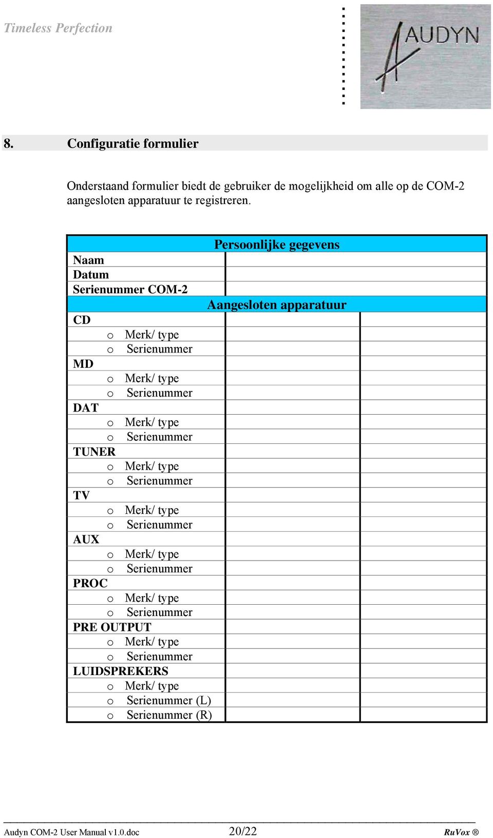 type Serienummer DAT Merk/ type Serienummer TUNER Merk/ type Serienummer TV Merk/ type Serienummer AUX Merk/ type Serienummer PROC