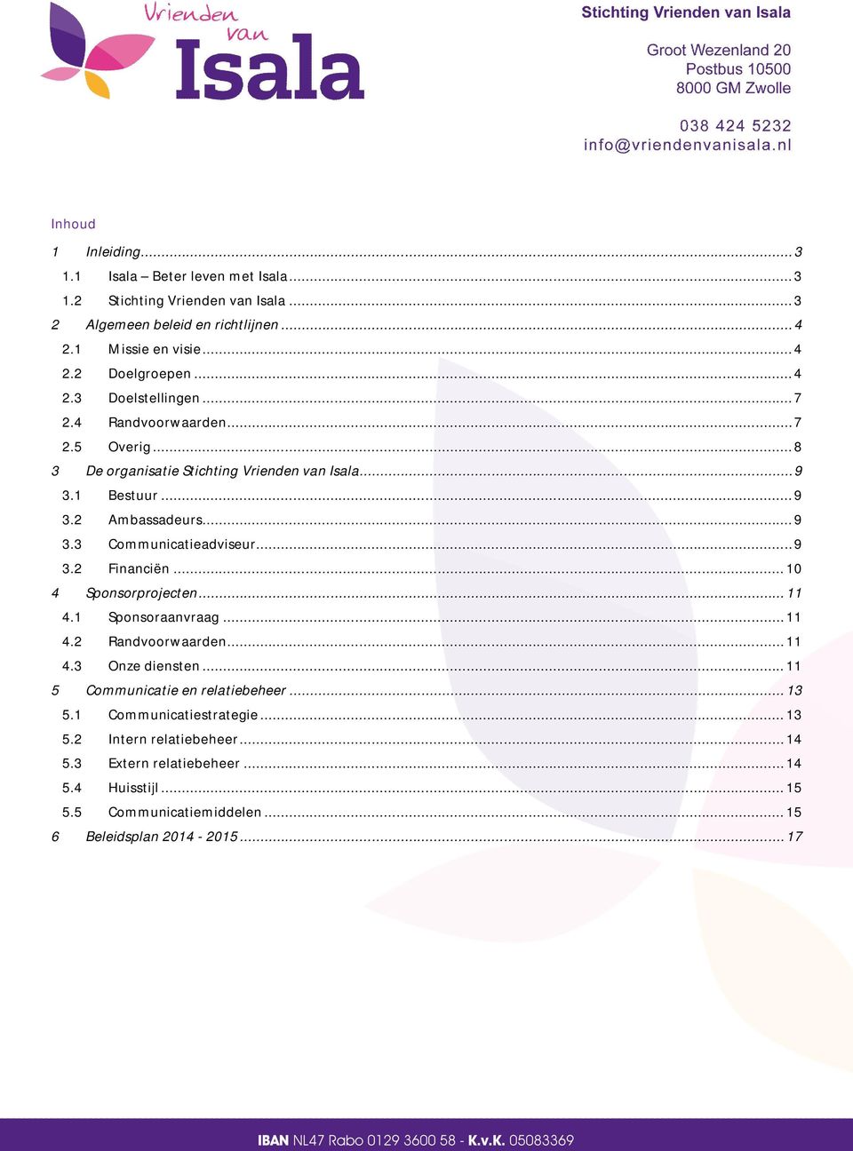 .. 9 3.2 Financiën... 10 4 Sponsorprojecten... 11 4.1 Sponsoraanvraag... 11 4.2 Randvoorwaarden... 11 4.3 Onze diensten... 11 5 Communicatie en relatiebeheer... 13 5.