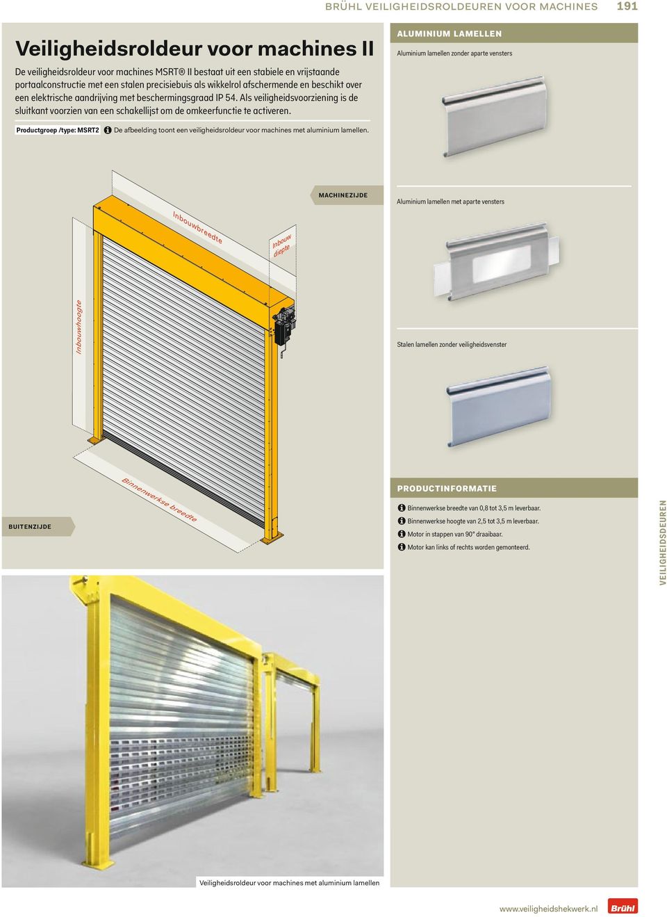 Als vilighidsvoorzining is d sluitkant voorzin van n schakllijst om d omkrfuncti t activrn. Productgrop /typ: MSRT2 C D afblding toont n vilighidsroldur voor machins mt aluminium lamlln.