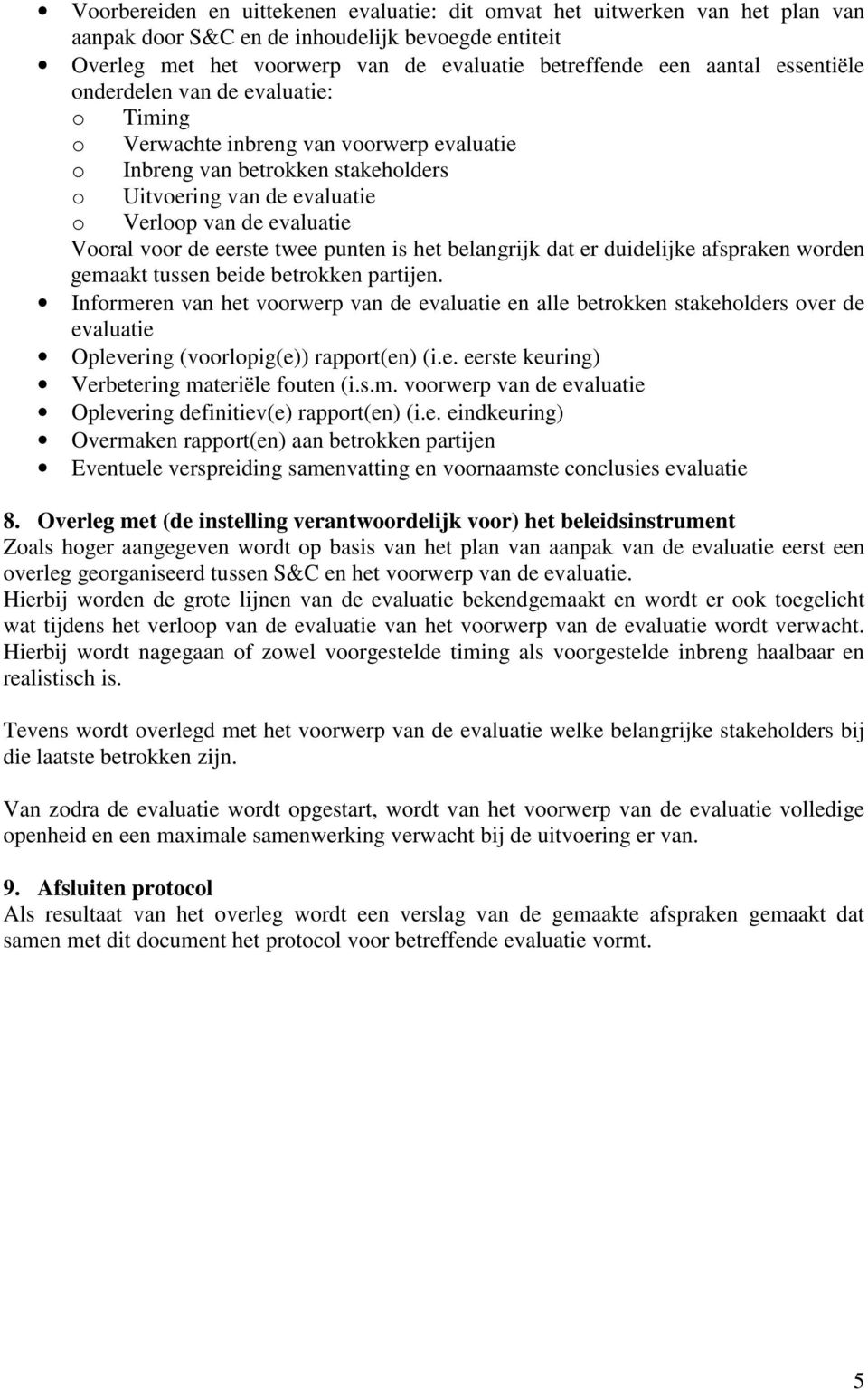 de eerste twee punten is het belangrijk dat er duidelijke afspraken worden gemaakt tussen beide betrokken partijen.