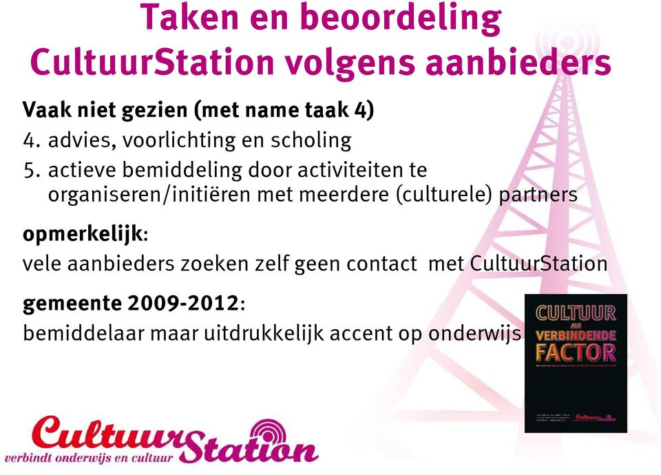 actieve bemiddeling door activiteiten te organiseren/initiëren met meerdere (culturele)