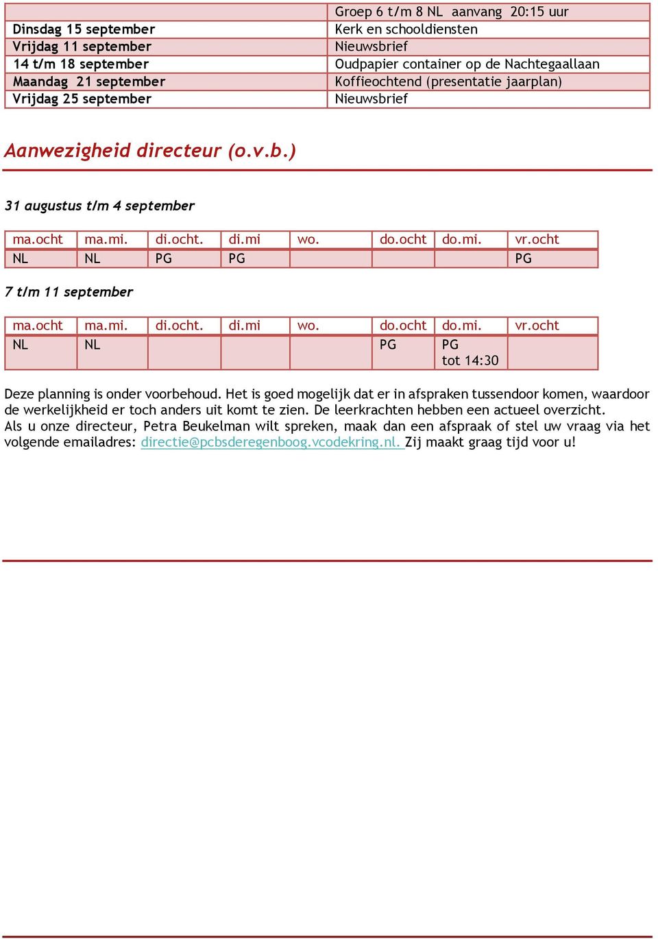 ocht NL NL PG PG PG 7 t/m 11 september ma.ocht ma.mi. di.ocht. di.mi wo. do.ocht do.mi. vr.ocht NL NL PG PG tot 14:30 Deze planning is onder voorbehoud.