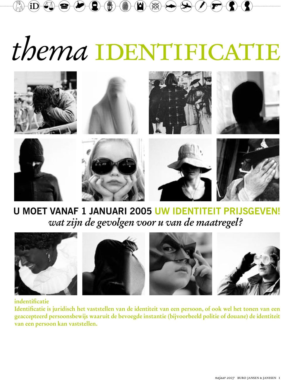 indentificatie Identificatie is juridisch het vaststellen van de identiteit van een persoon, of ook wel