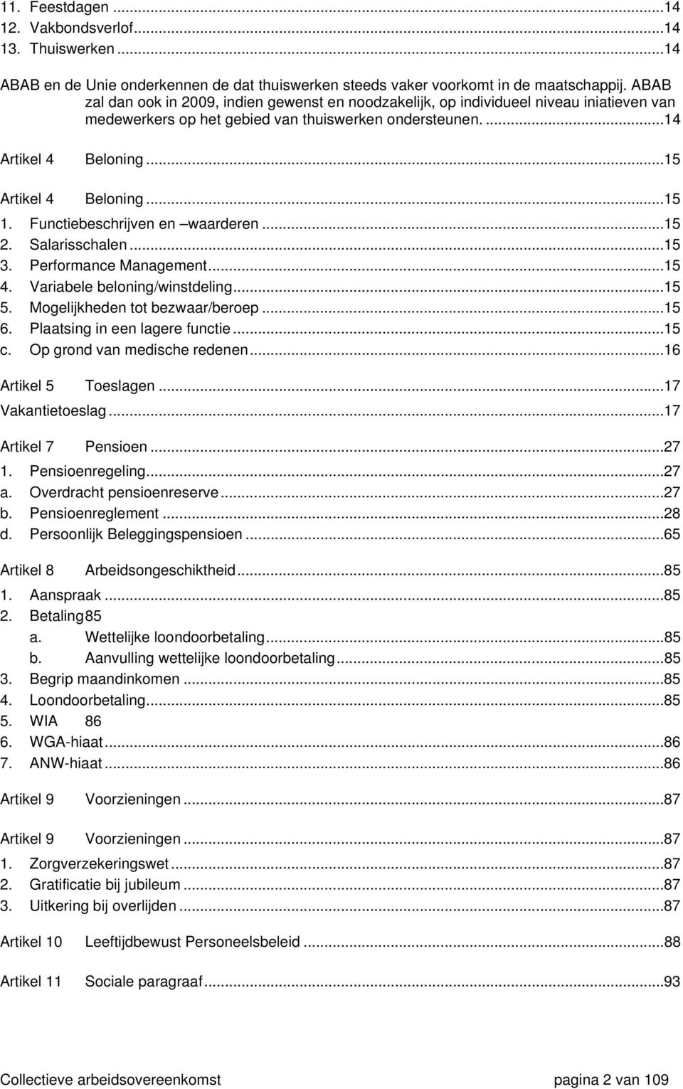 ..15 1. Functiebeschrijven en waarderen...15 2. Salarisschalen...15 3. Performance Management...15 4. Variabele beloning/winstdeling...15 5. Mogelijkheden tot bezwaar/beroep...15 6.