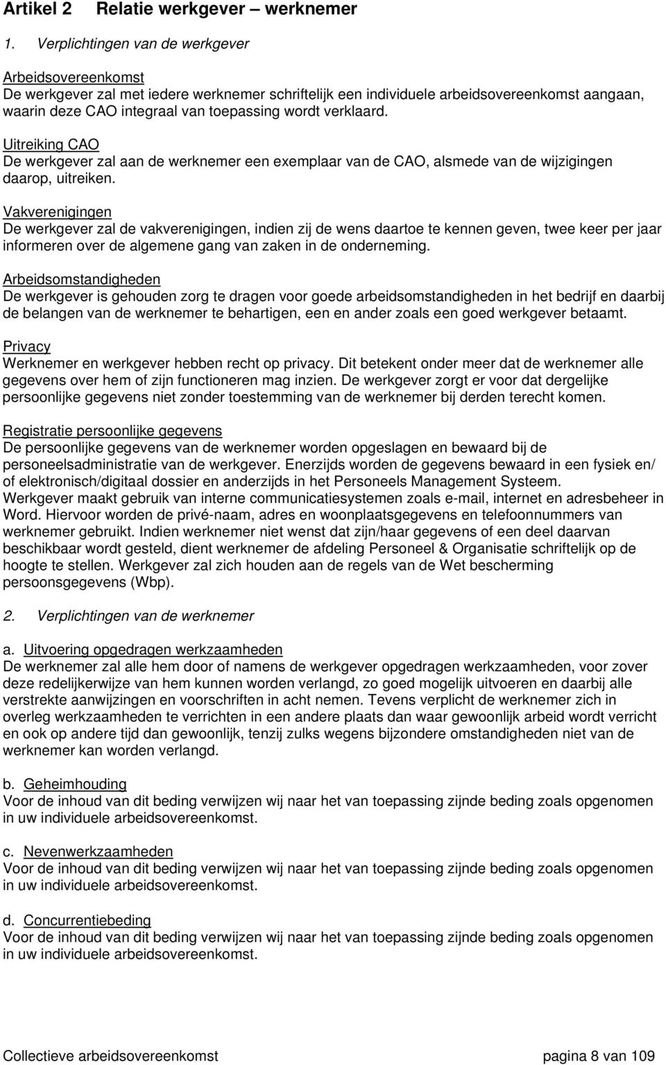 verklaard. Uitreiking CAO De werkgever zal aan de werknemer een exemplaar van de CAO, alsmede van de wijzigingen daarop, uitreiken.