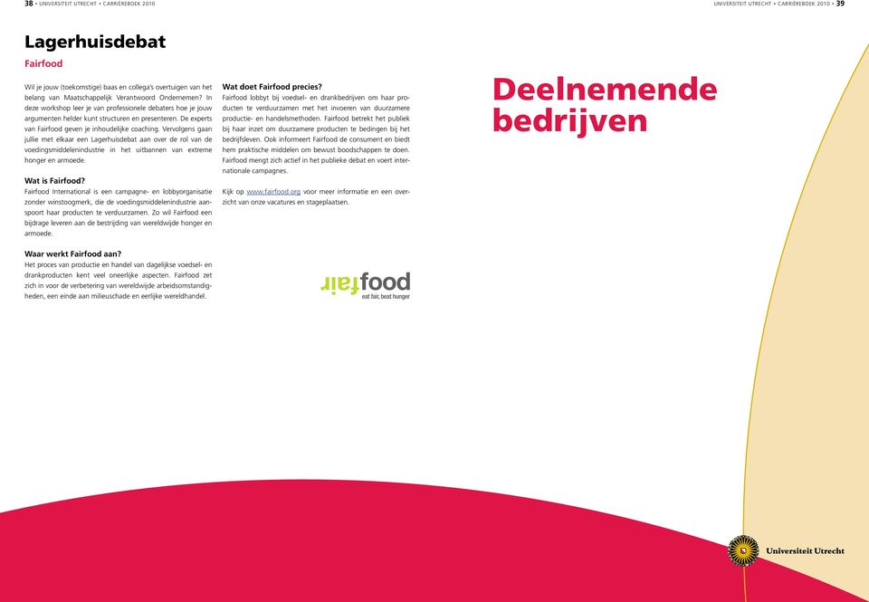 Vervolges gaa jullie met elkaar ee Lagerhuisdebat aa over de rol va de voedigsmiddeleidustrie i het uitbae va extreme hoger e armoede. Wat is Fairfood?