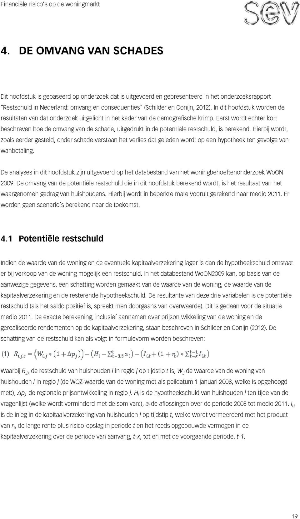 In dit hoofdstuk worden de resultaten van dat onderzoek uitgelicht in het kader van de demografische krimp.