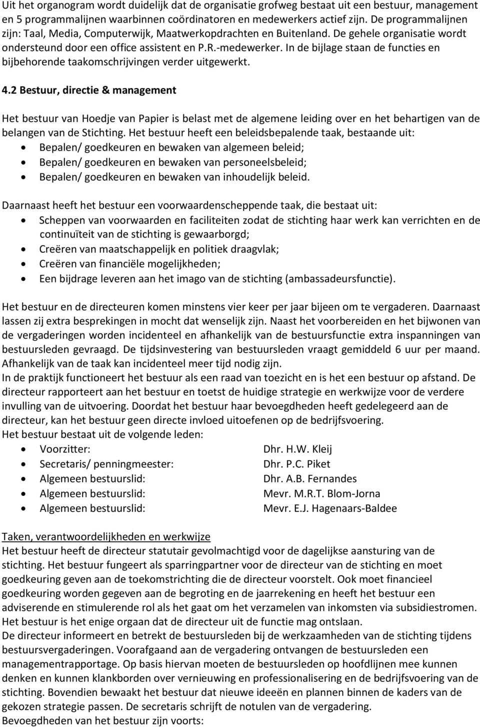 In de bijlage staan de functies en bijbehorende taakomschrijvingen verder uitgewerkt. 4.