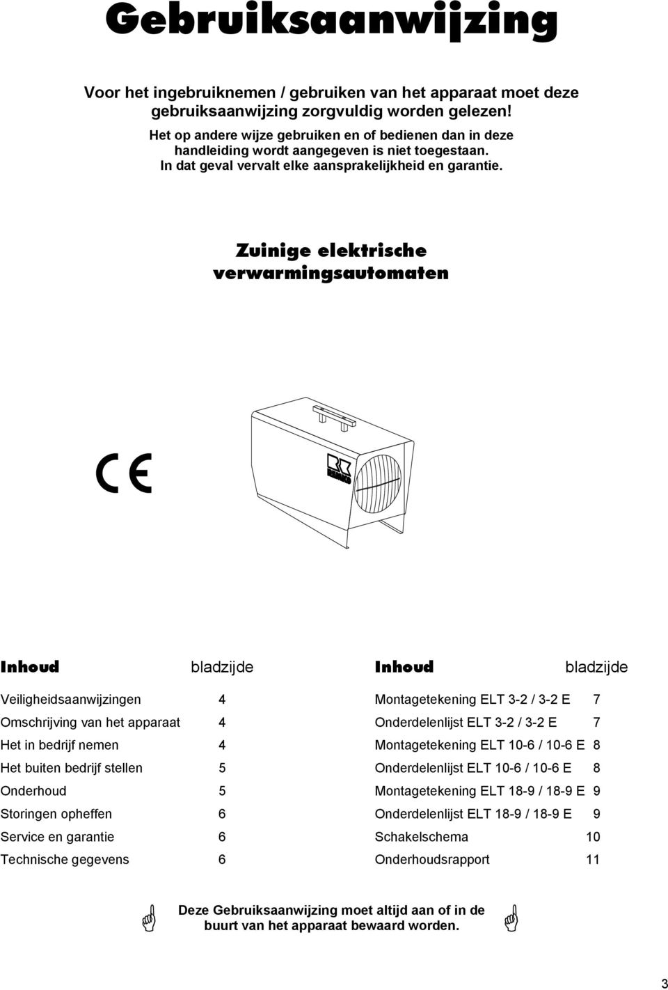 Zuinige elektrische verwarmingsautomaten Inhoud bladzijde Inhoud bladzijde Veiligheidsaanwijzingen 4 Omschrijving van het apparaat 4 Het in bedrijf nemen 4 Het buiten bedrijf stellen 5 Onderhoud 5