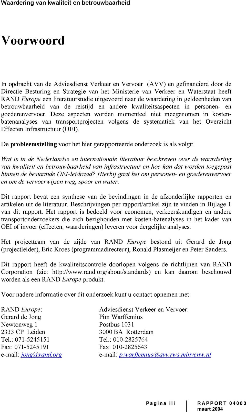 Deze aspecten worden momenteel niet meegenomen in kostenbatenanalyses van transportprojecten volgens de systematiek van het Overzicht Effecten Infrastructuur (OEI).