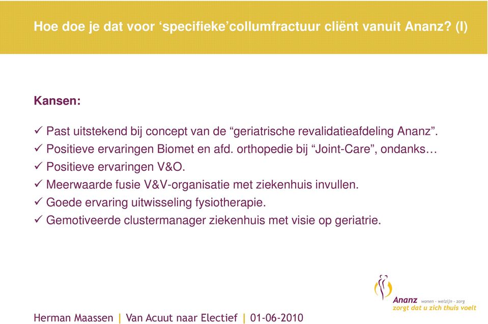 Positieve ervaringen Biomet en afd. orthopedie bij Joint-Care, ondanks Positieve ervaringen V&O.