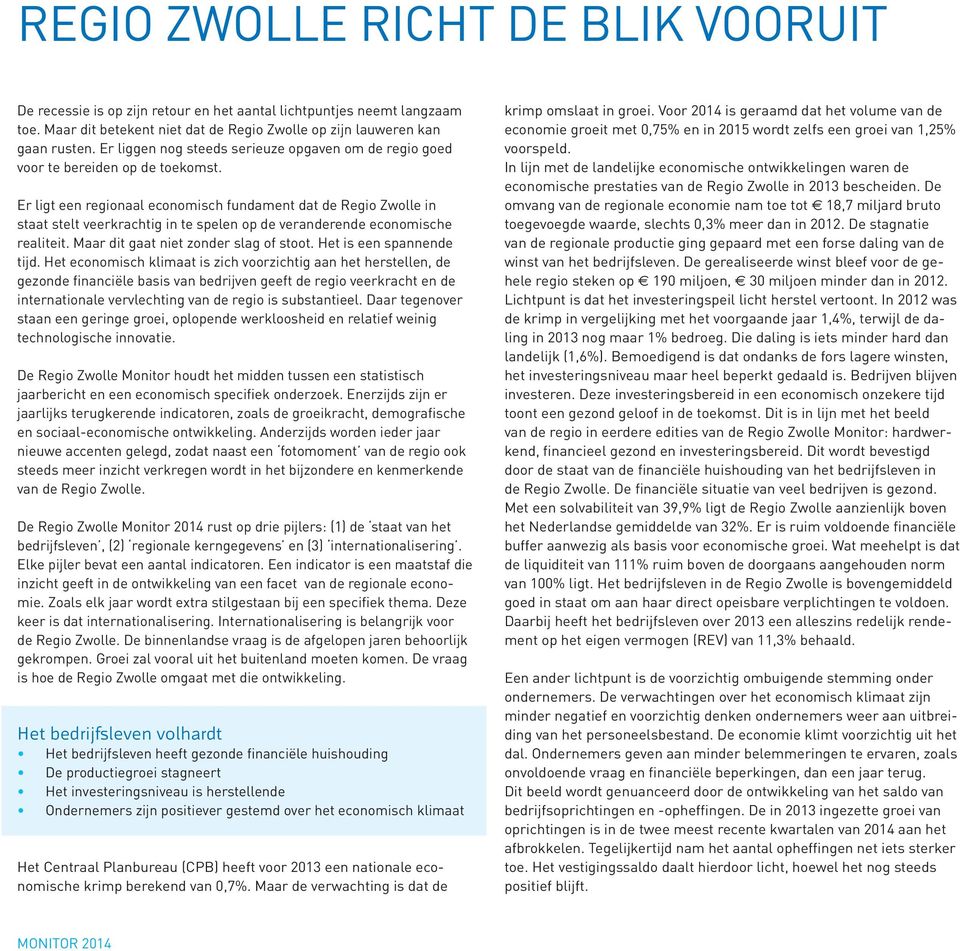 Er ligt een regionaal economisch fundament dat de Regio Zwolle in staat stelt veerkrachtig in te spelen op de veranderende economische realiteit. Maar dit gaat niet zonder slag of stoot.