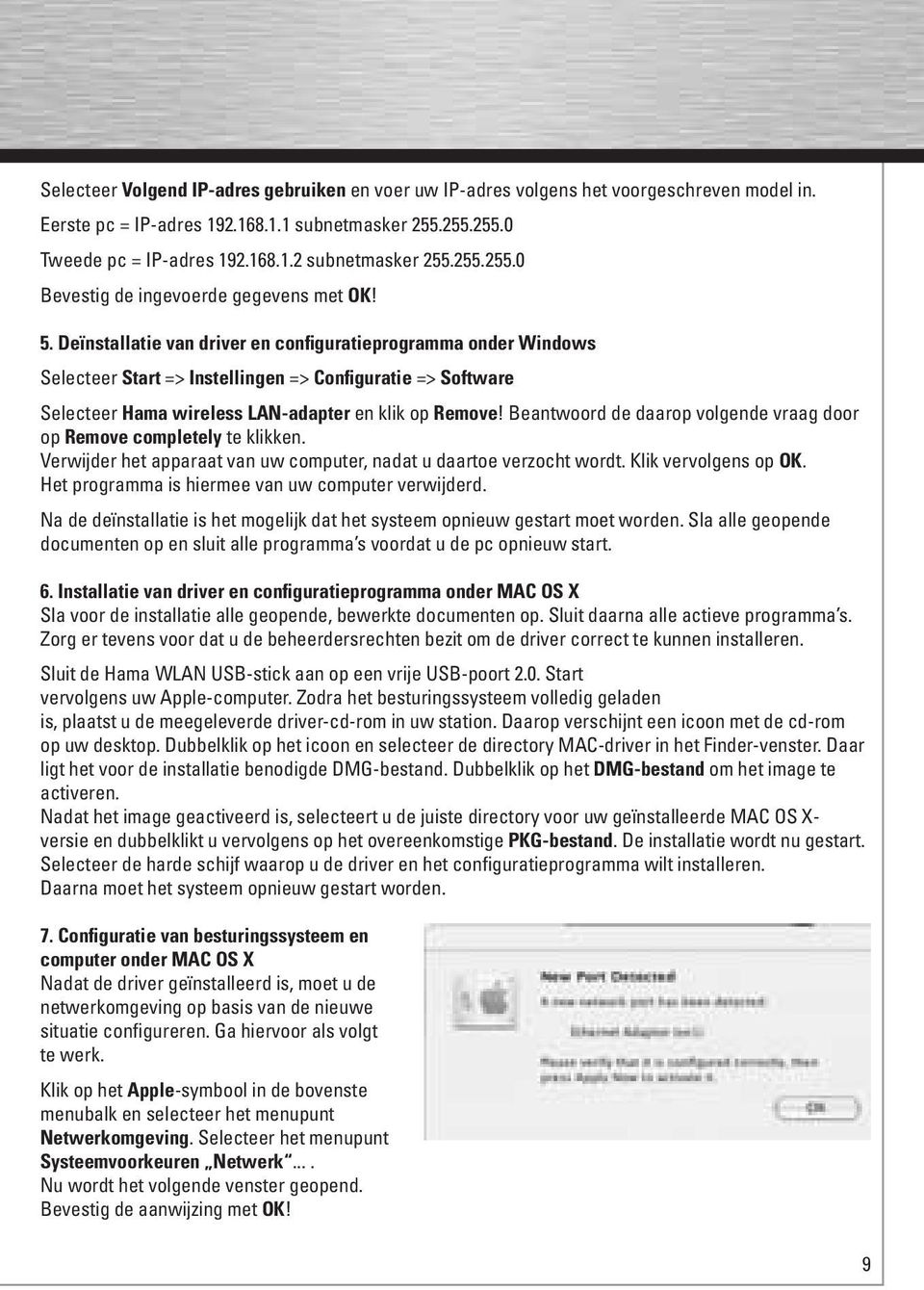 Deïnstallatie van driver en configuratieprogramma onder Windows Selecteer Start => Instellingen => Configuratie => Software Selecteer Hama wireless LAN-adapter en klik op Remove!