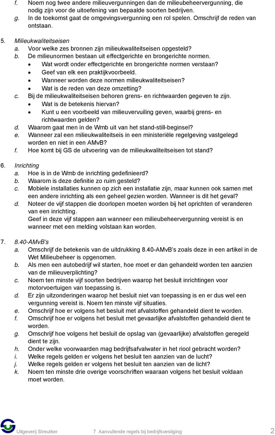 onnen zijn milieukwaliteitseisen opgesteld? b. De milieunormen bestaan uit effectgerichte en brongerichte normen. Wat wordt onder effectgerichte en brongerichte normen verstaan?