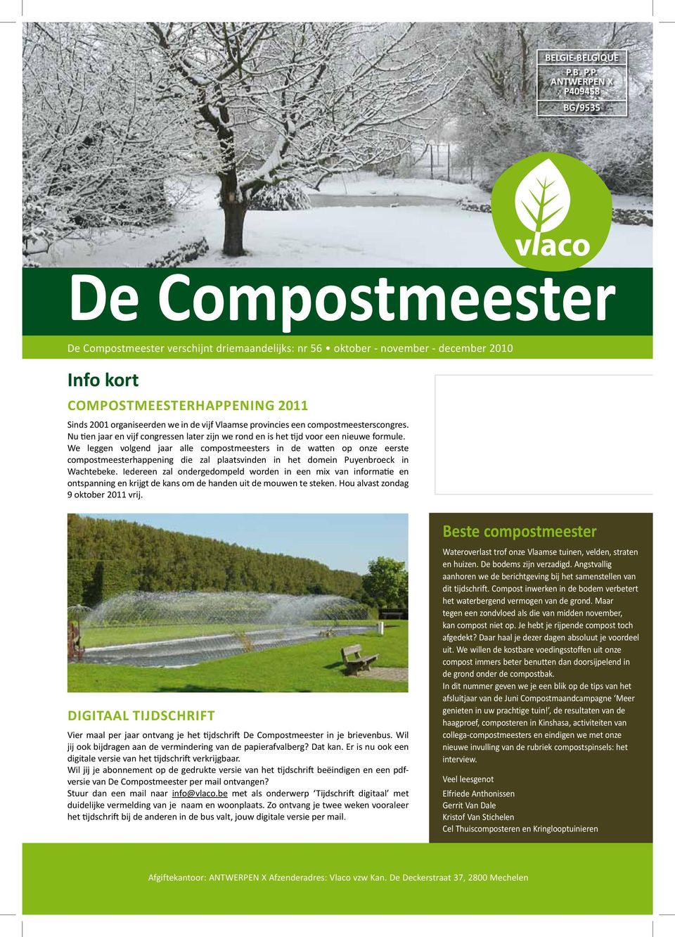 Compostmeesterhappening 2011 Sinds 2001 organiseerden we in de vijf Vlaamse provincies een compostmeesterscongres.