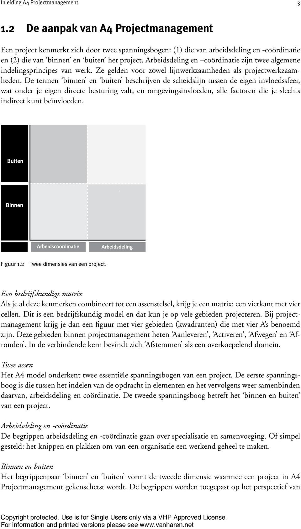 Arbeidsdeling en coördinatie zijn twee algemene indelingsprincipes van werk. Ze gelden voor zowel lijnwerkzaamheden als projectwerkzaamheden.