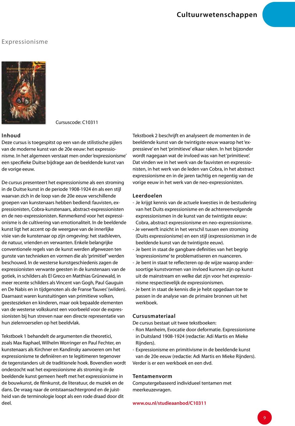 De cursus presenteert het expressionisme als een stroming in de Duitse kunst in de periode 1908-1924 én als een stijl waarvan zich in de loop van de 20e eeuw verschillende groepen van kunstenaars