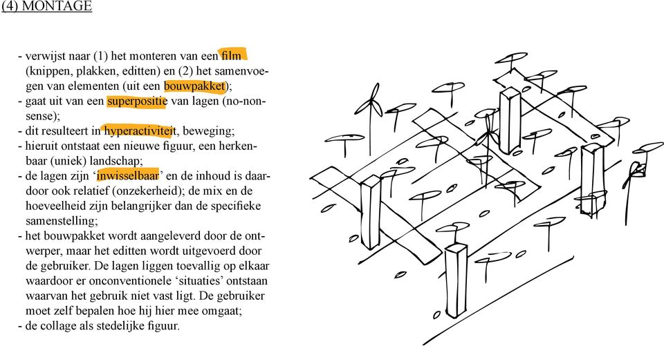 relatief (onzekerheid); de mix en de hoeveelheid zijn belangrijker dan de specifieke samenstelling; - het bouwpakket wordt aangeleverd door de ontwerper, maar het editten wordt uitgevoerd door de