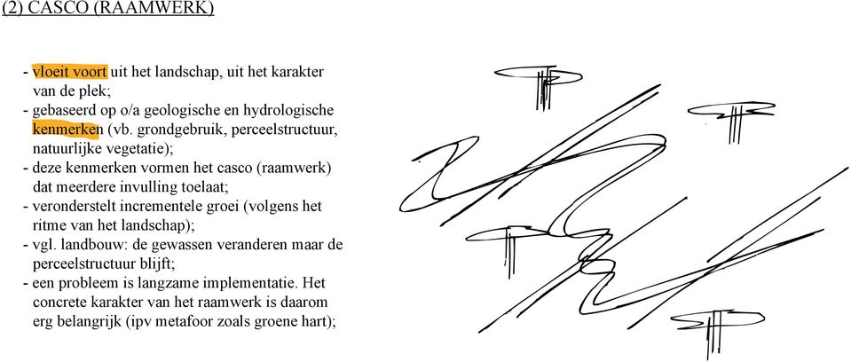 grondgebruik, perceelstructuur, natuurlijke vegetatie); - deze kenmerken vormen het casco (raamwerk) dat meerdere invulling toelaat; -