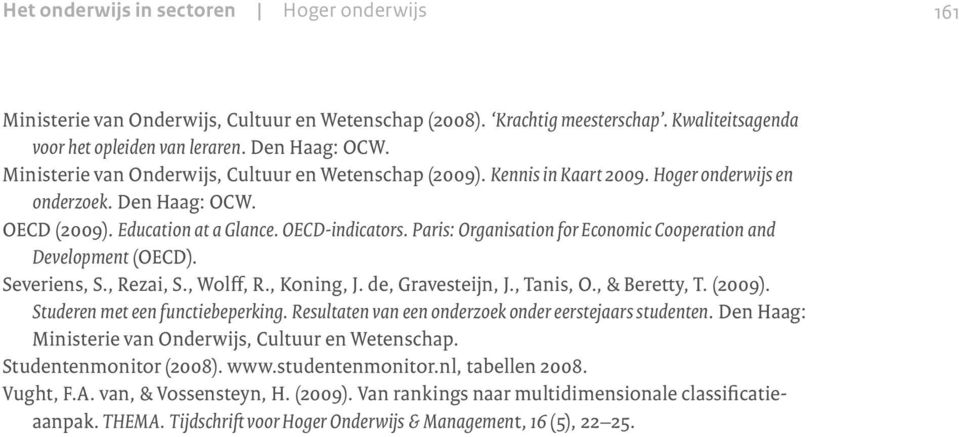 Paris: Organisation for Economic Cooperation and Development (OECD). Severiens, S., Rezai, S., Wolff, R., Koning, J. de, Gravesteijn, J., Tanis, O., & Beretty, T. (2009).