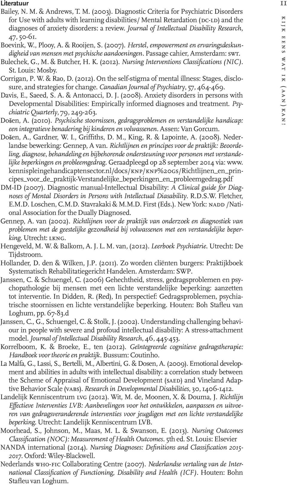 Journal of Intellectual Disability Research, 47, 50-61. Boevink, W., Plooy, A. & Rooijen, S. (2007). Herstel, empowerment en ervaringsdeskundigheid van mensen met psychische aandoeningen.