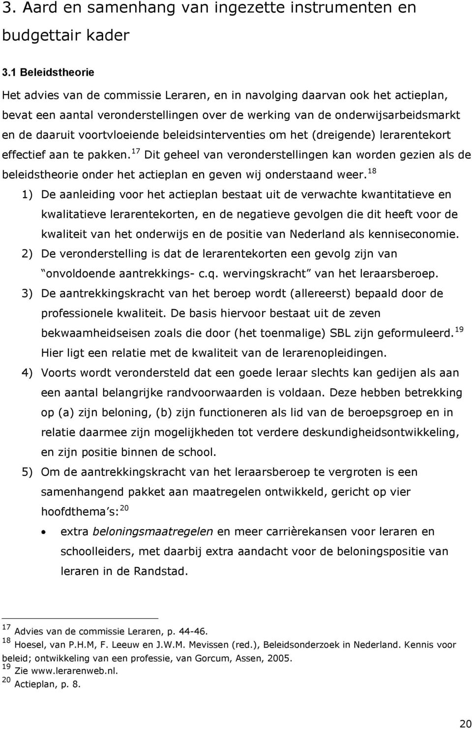 voortvloeiende beleidsinterventies om het (dreigende) lerarentekort effectief aan te pakken.