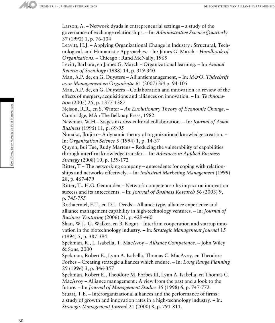 Chicago : Rand McNally, 1965 Levitt, Barbara, en James G. March Organizational learning. In: Annual Review of Sociology (1988) 14, p. 319-340 Man, A.P. de, en G. Duysters Alliantiemanagement, In: M&O.