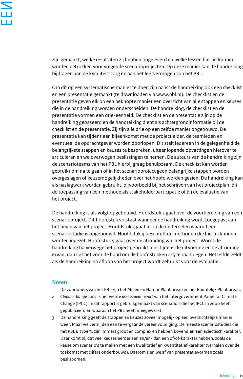 Om dit op een systematische manier te doen zijn naast de handreiking ook een checklist en een presentatie gemaakt (te downloaden via www.pbl.nl).