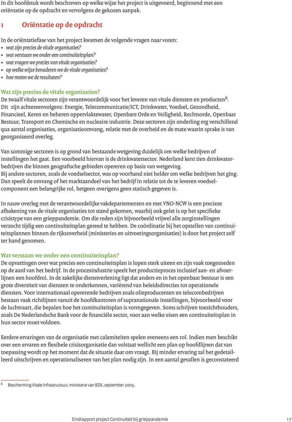 wat vragen we precies van vitale organisaties? op welke wijze benaderen we de vitale organisaties? hoe meten we de resultaten? Wat zijn precies de vitale organisaties?