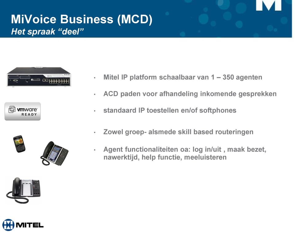 toestellen en/of softphones Zowel groep- alsmede skill based routeringen