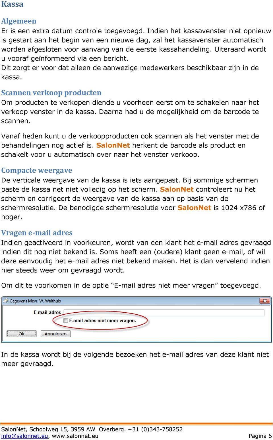 Uiteraard wordt u vooraf geïnformeerd via een bericht. Dit zorgt er voor dat alleen de aanwezige medewerkers beschikbaar zijn in de kassa.