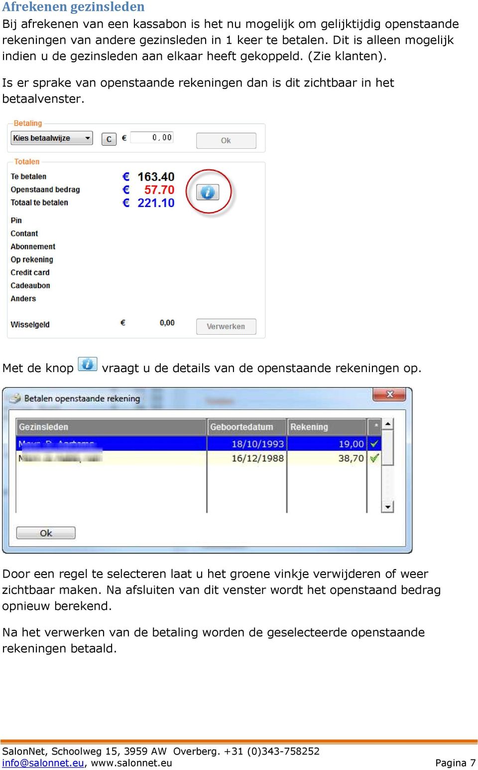 Met de knop vraagt u de details van de openstaande rekeningen op. Door een regel te selecteren laat u het groene vinkje verwijderen of weer zichtbaar maken.