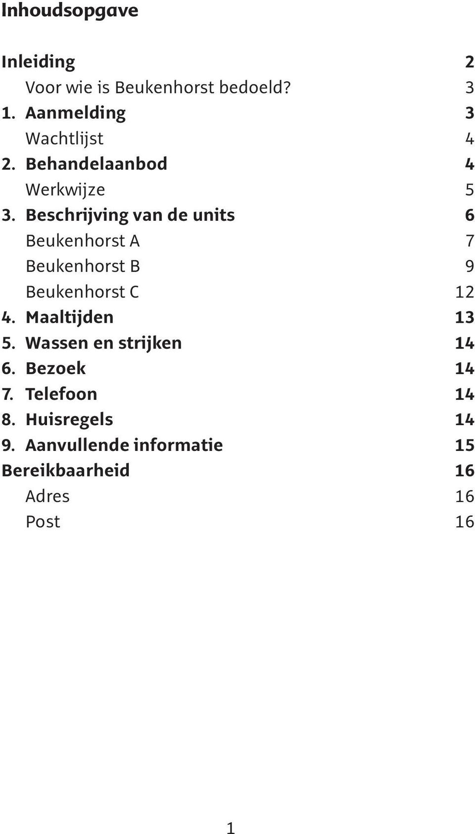 Beschrijving van de units 6 Beukenhorst A 7 Beukenhorst B 9 Beukenhorst C 12 4.