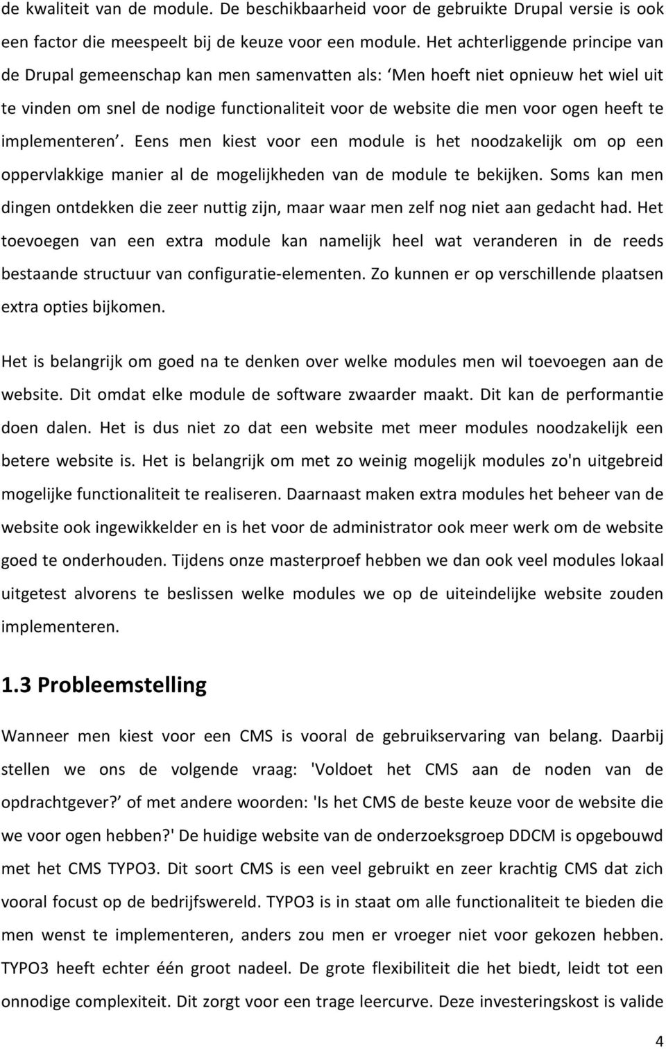 te implementeren. Eens men kiest voor een module is het noodzakelijk om op een oppervlakkige manier al de mogelijkheden van de module te bekijken.