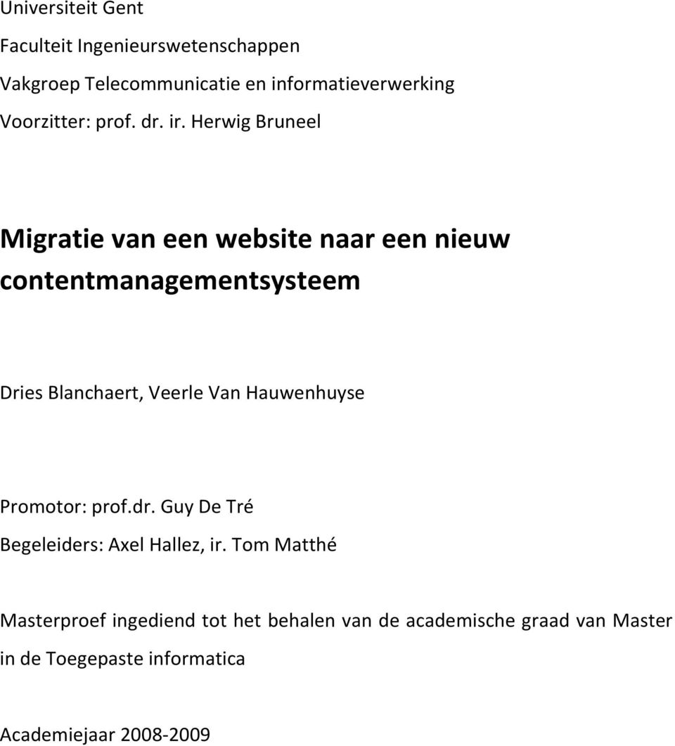Herwig Bruneel Migratie van een website naar een nieuw contentmanagementsysteem Dries Blanchaert, Veerle Van